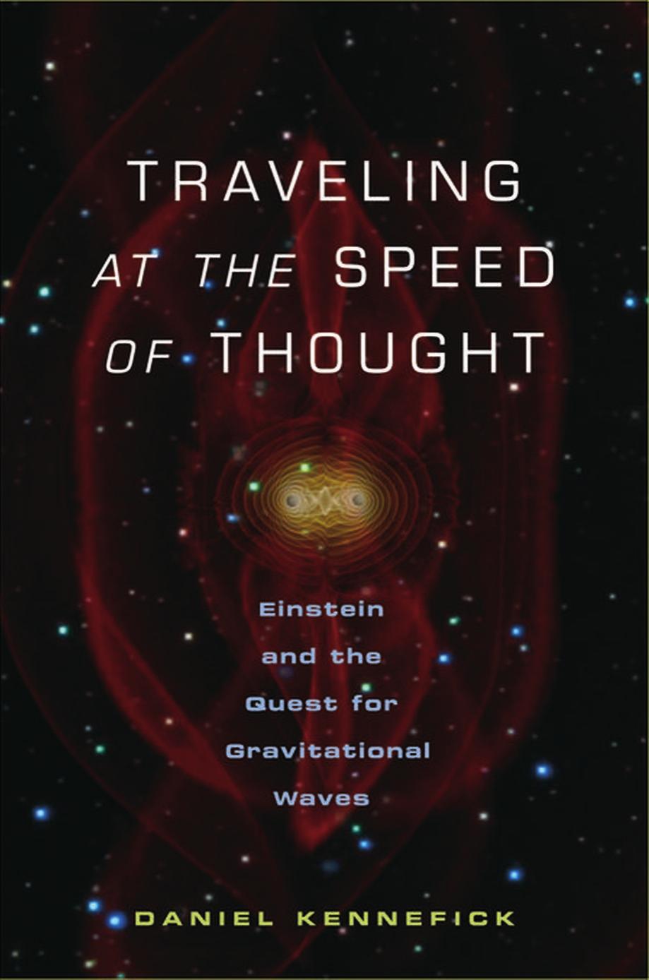 Traveling At The Speed Of Thought Einstein And The Quest For Gravitational Waves Daniel Kennefick