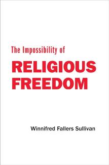 The Impossibility Of Religious Freedom Winnifred Fallers Sullivan Boca Raton Museum Of Art