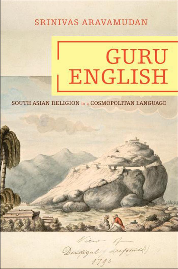Guru English South Asian Religion In A Cosmopolitan Language Srinivas Aravamudan