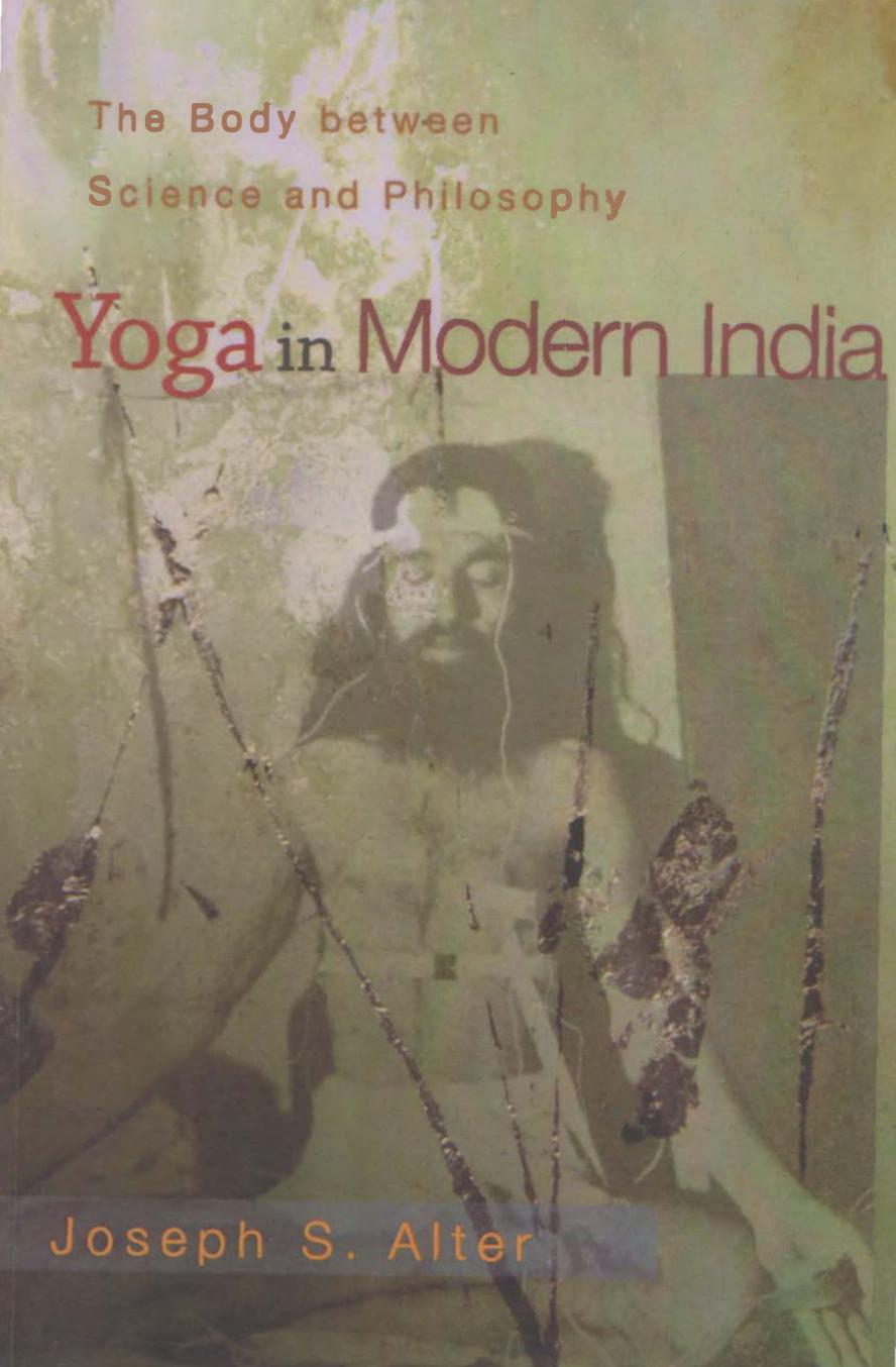 Yoga In Modern India The Body Between Science And Philosophy Joseph S Alter