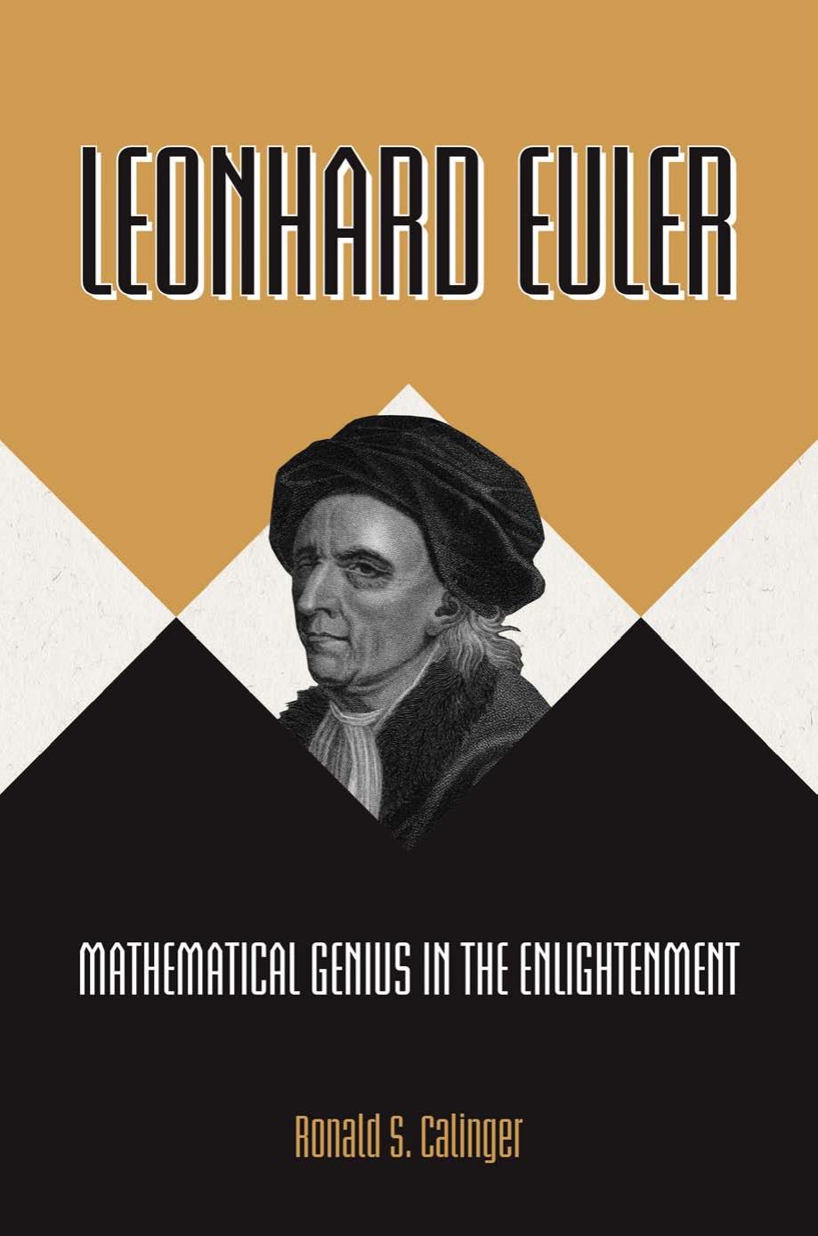 Leonhard Euler Mathematical Genius In The Enlightenment 2016 1st Ed 2016 Ronald Calinger