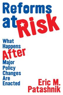 Reforms At Risk What Happens After Major Policy Changes Are Enacted Eric M Patashnik