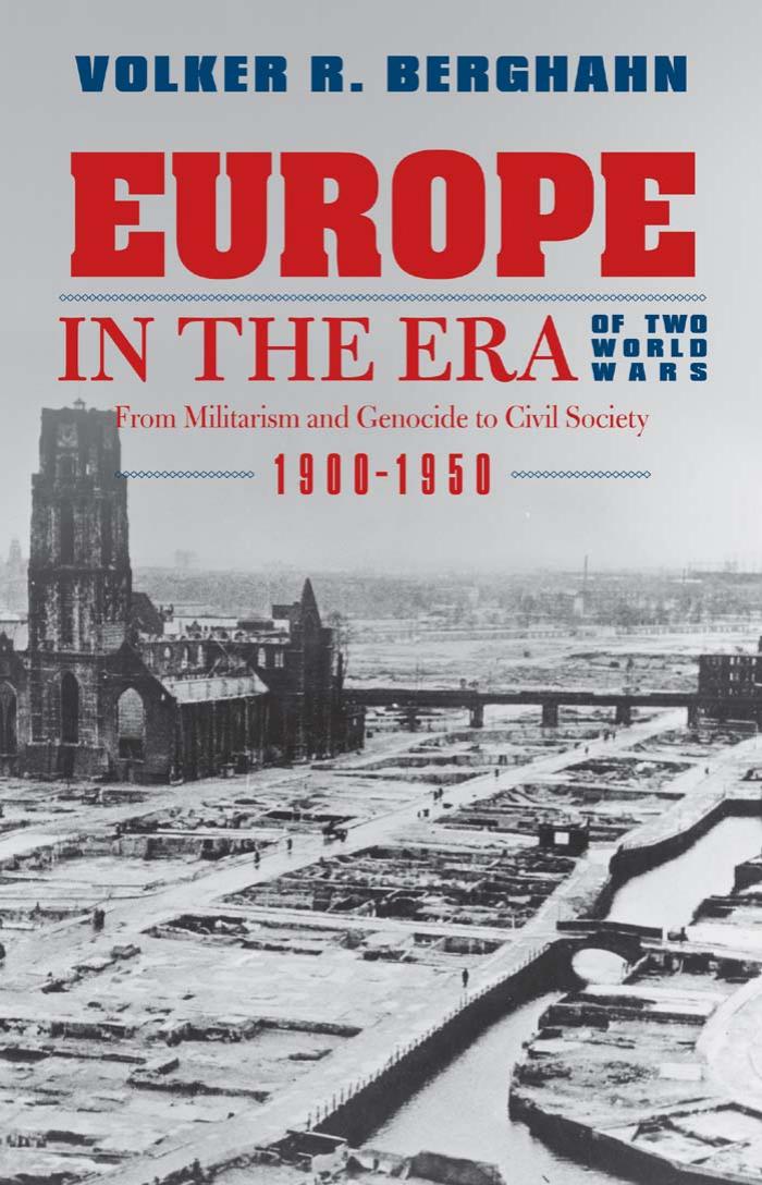 Europe In The Era Of Two World Wars From Militarism And Genocide To Civil Society 19001950 Volker R Berghahn