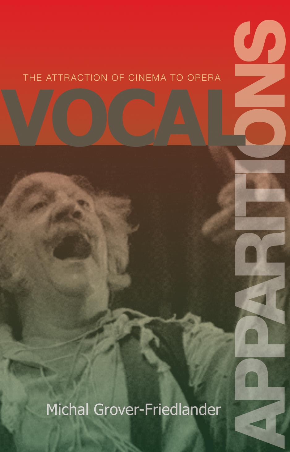 Vocal Apparitions The Attraction Of Cinema To Opera Michal Groverfriedlander
