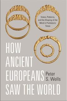 How Ancient Europeans Saw The World Wells Peter S