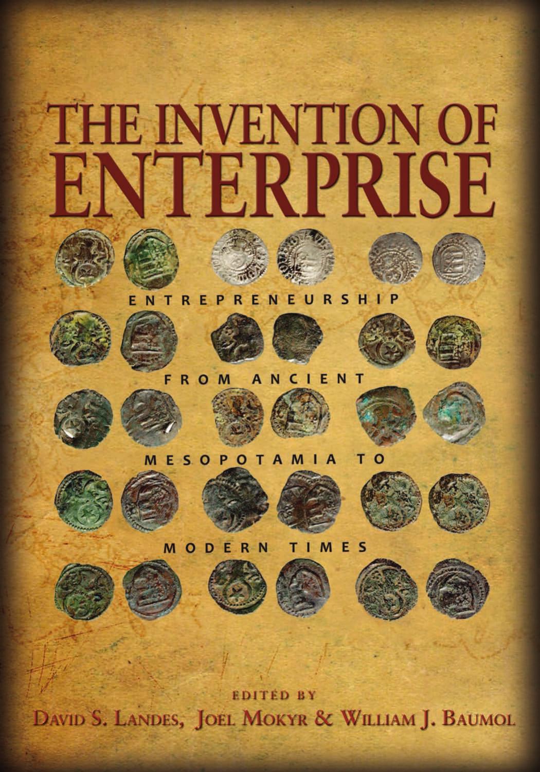 The Invention Of Enterprise Entrepreneurship From Ancient Mesopotamia To Modern Times David S Landes Joel Mokyr