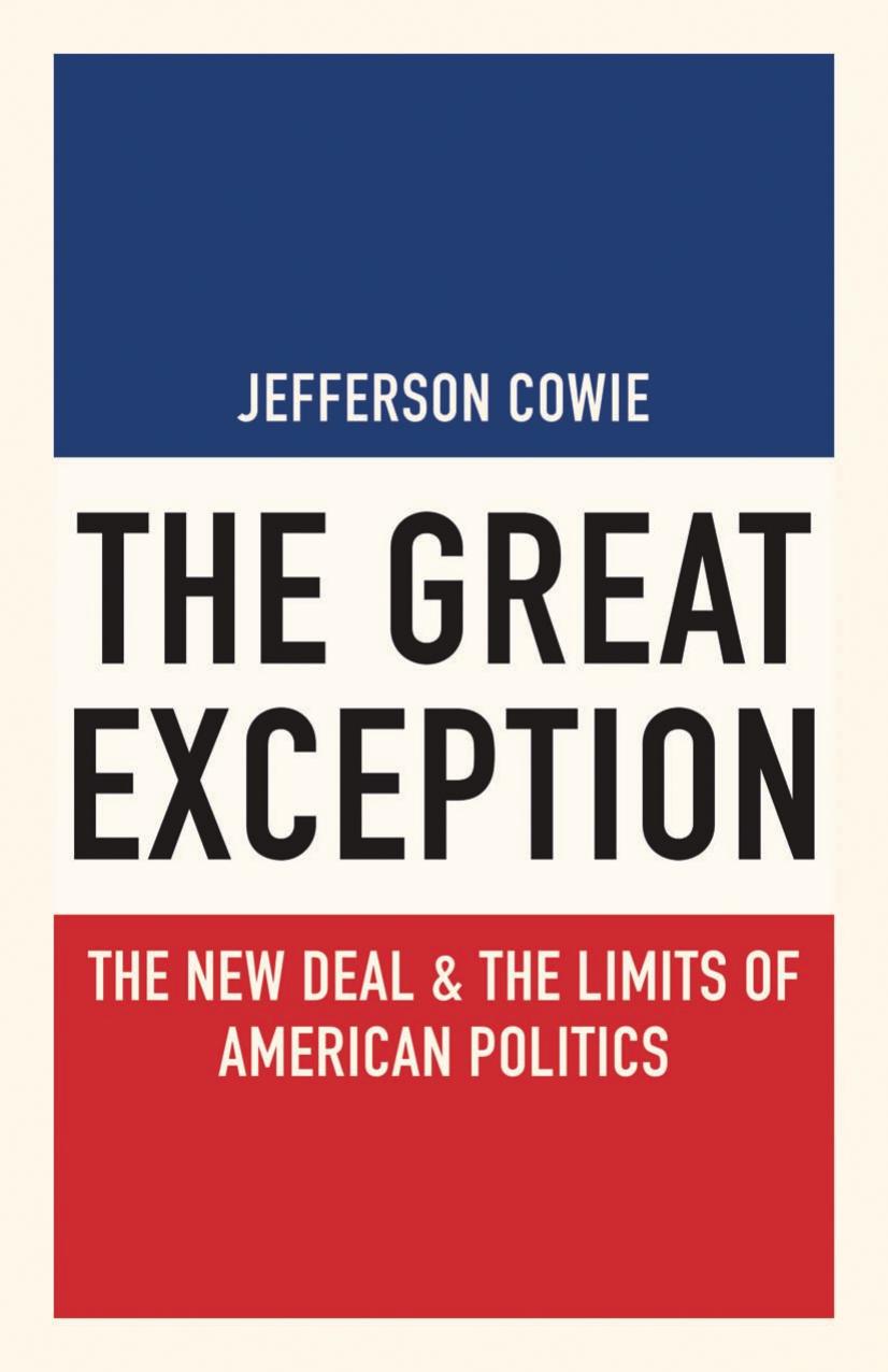 The Great Exception The New Deal And The Limits Of American Politics Jefferson Cowie