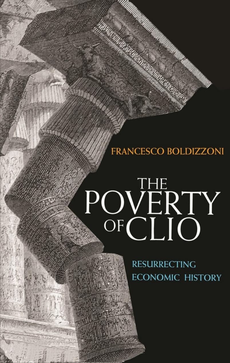 The Poverty Of Clio Resurrecting Economic History Francesco Boldizzoni