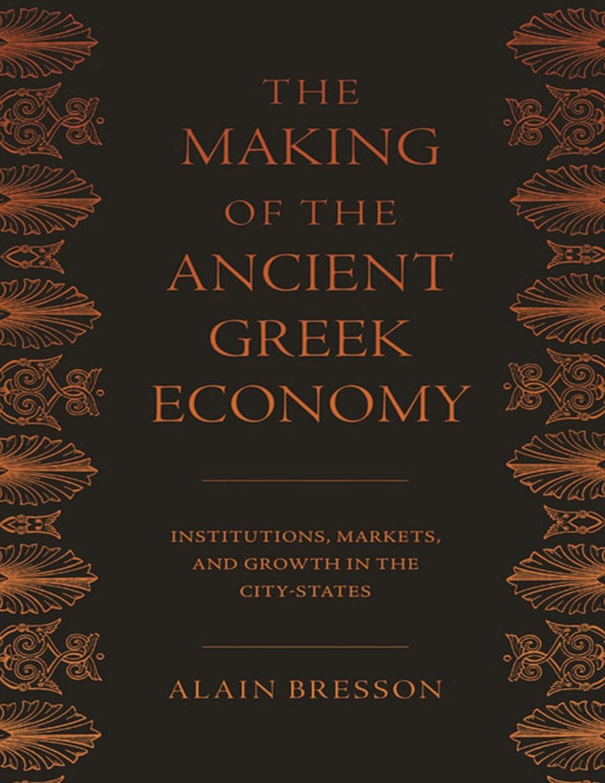 The Making Of The Ancient Greek Economy Institutions Markets And Growth In The Citystates Alain Bresson