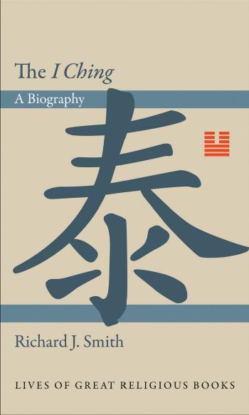 The I Ching A Biography Richard J Smith