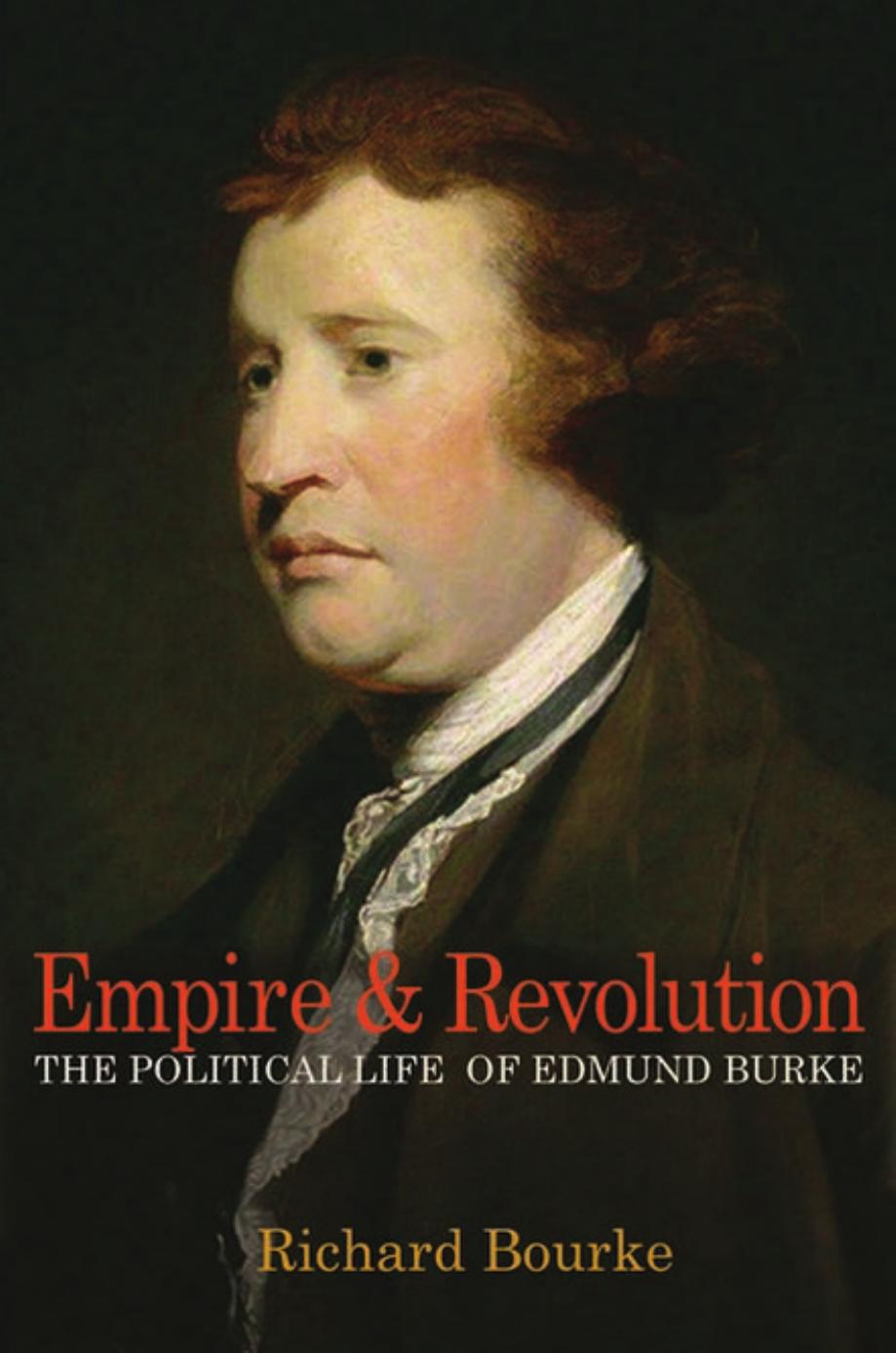 Empire And Revolution The Political Life Of Edmund Burke Richard Bourke