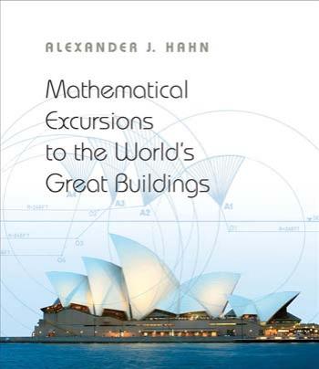 Mathematical Excursions To The Worlds Great Buildings Alexander Hahn