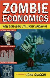 Zombie Economics How Dead Ideas Still Walk Among Us John Quiggin