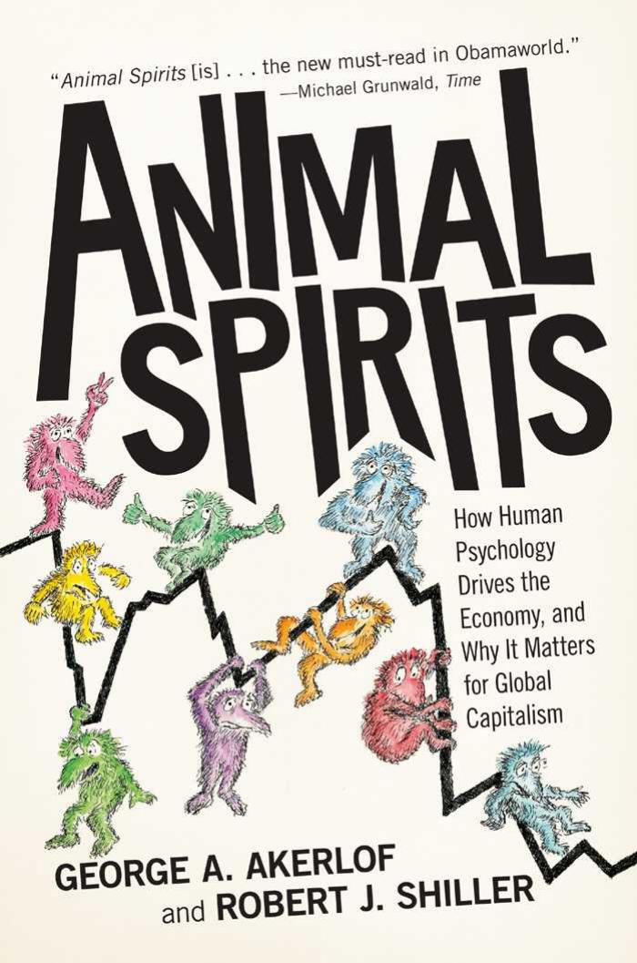 Animal Spirits How Human Psychology Drives The Economy And Why It Matters For Global Capitalism George A Akerlof Robert J Shiller
