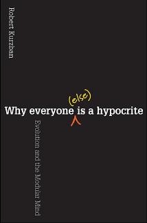 Why Everyone Else Is A Hypocrite Evolution And The Modular Mind Robert Kurzban