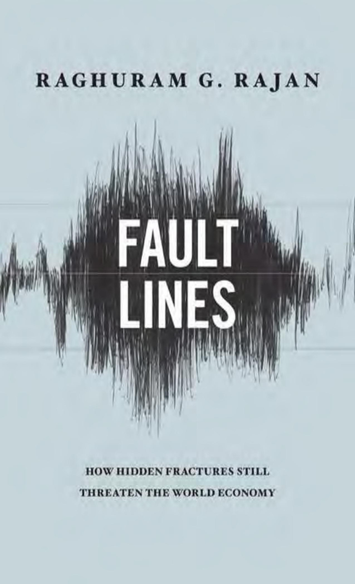 Fault Lines How Hidden Fractures Still Threaten The World Economy Raghuram G Rajan