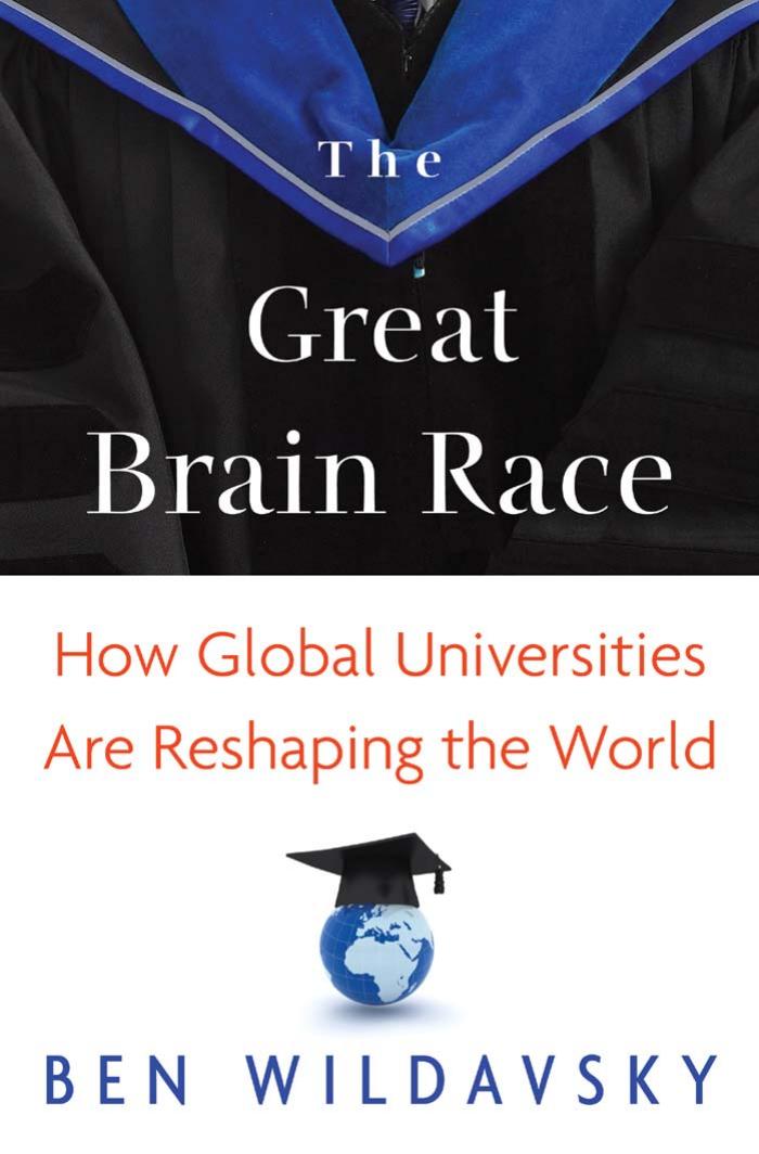 The Great Brain Race How Global Universities Are Reshaping The World Ben Wildavsky