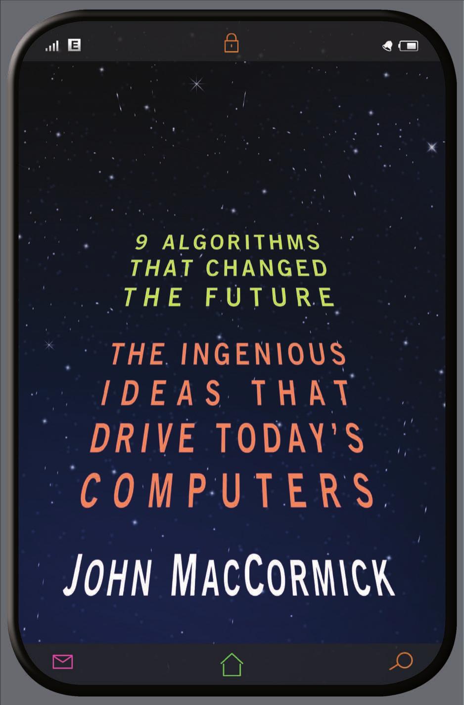 Nine Algorithms That Changed The Future The Ingenious Ideas That Drive Todays Computers John Maccormick