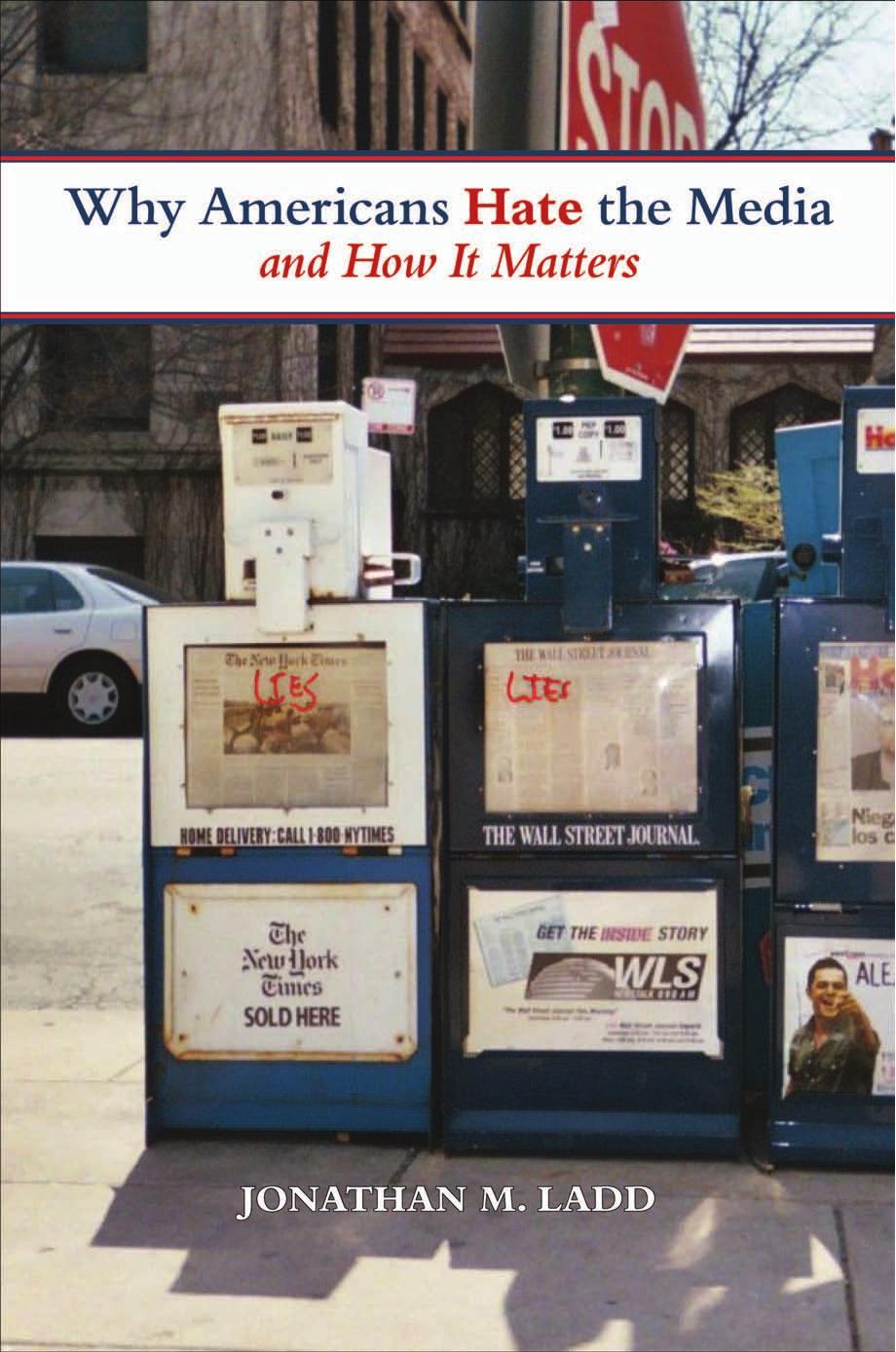 Why Americans Hate The Media And How It Matters Jonathan M Ladd