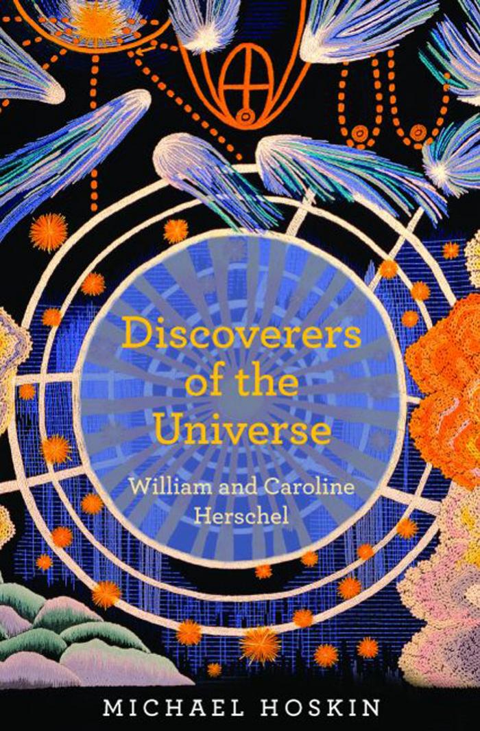 Discoverers Of The Universe William And Caroline Herschel Michael Hoskin