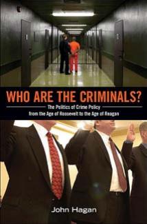Who Are The Criminals The Politics Of Crime Policy From The Age Of Roosevelt To The Age Of Reagan John Hagan
