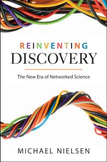 Reinventing Discovery The New Era Of Networked Science Michael Nielsen