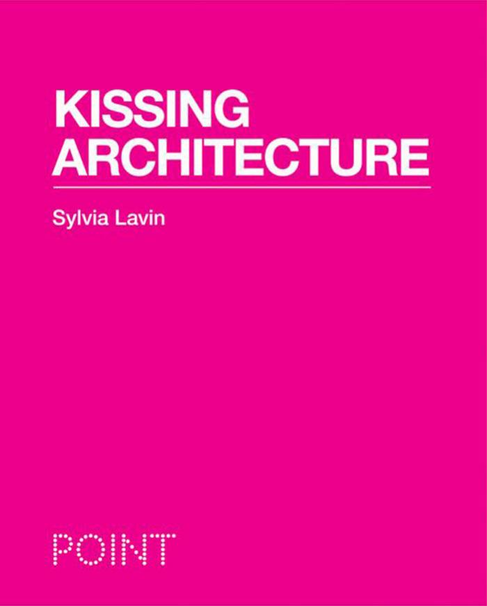 Kissing Architecture Sylvia Lavin