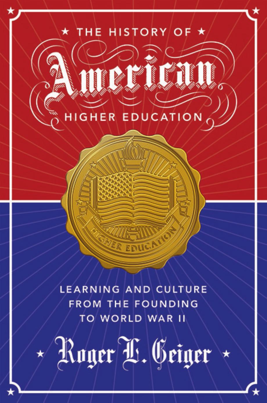 The History Of American Higher Education Learning And Culture From The Founding To World War Ii Roger L Geiger