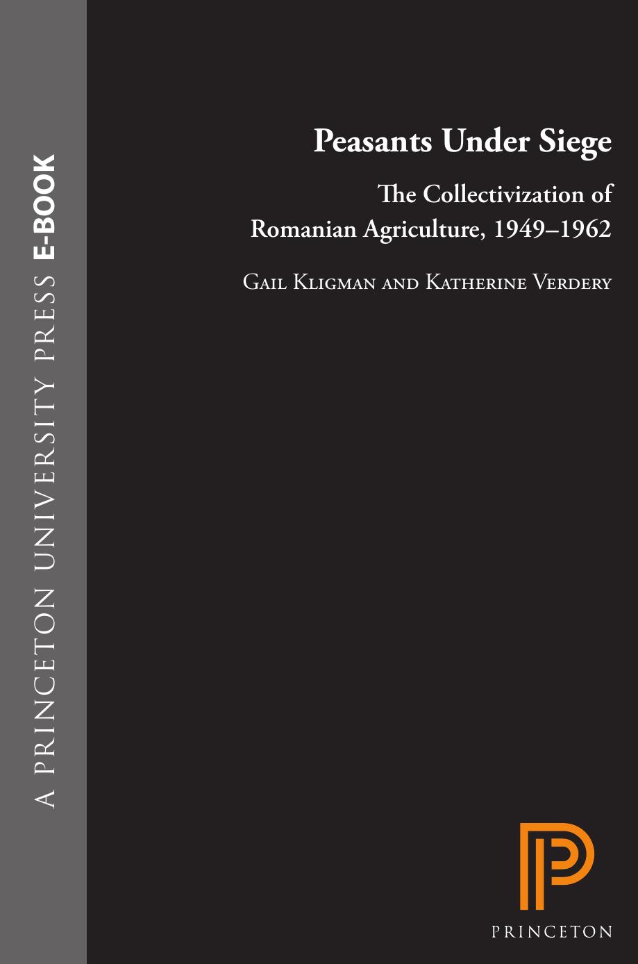 Peasants Under Siege The Collectivization Of Romanian Agriculture 19491962 Gail Kligman Katherine Verdery