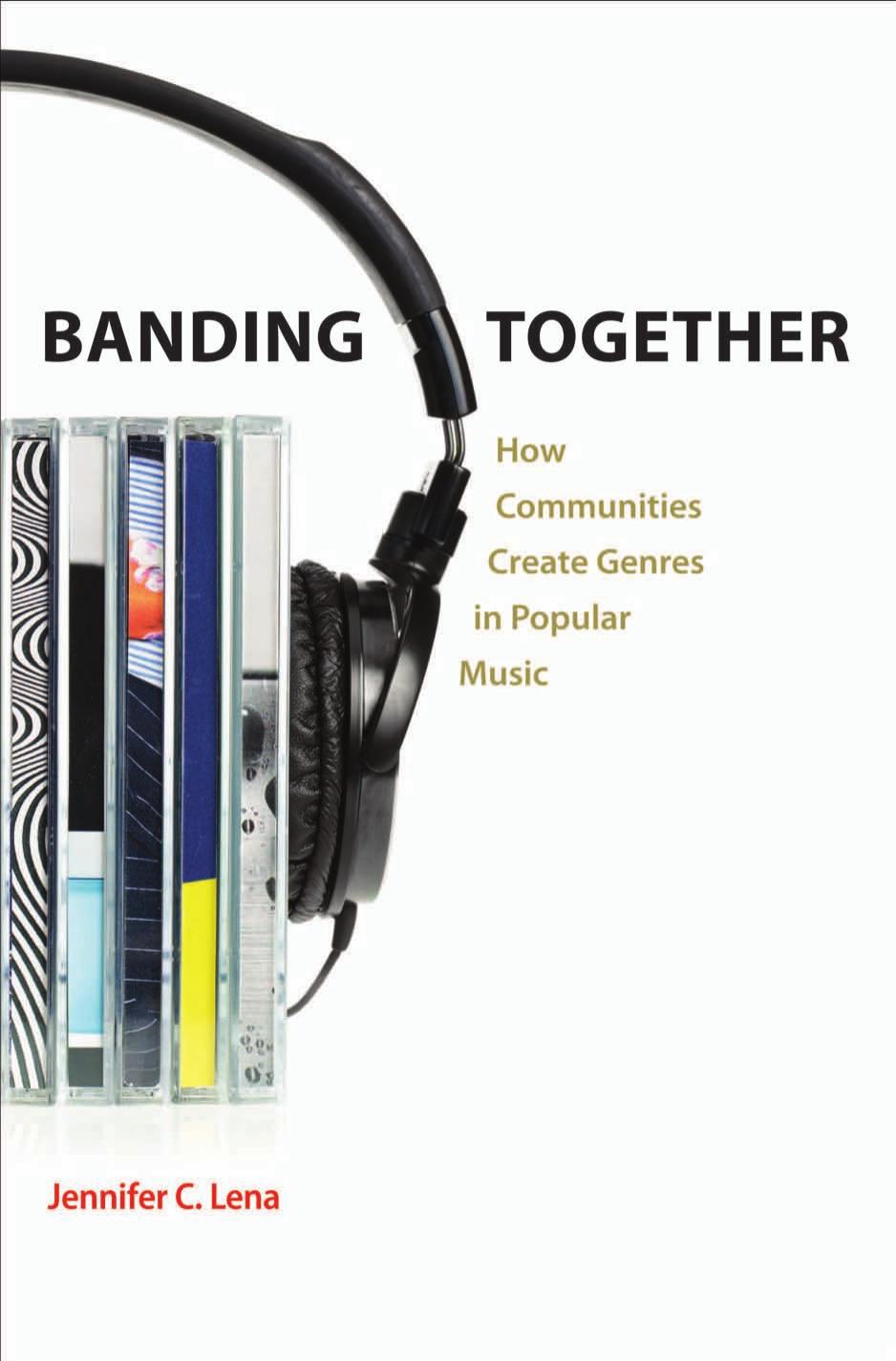 Banding Together How Communities Create Genres In Popular Music Jennifer C Lena