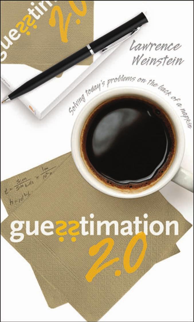 Guesstimation 20 Solving Todays Problems On The Back Of A Napkin Lawrence Weinstein