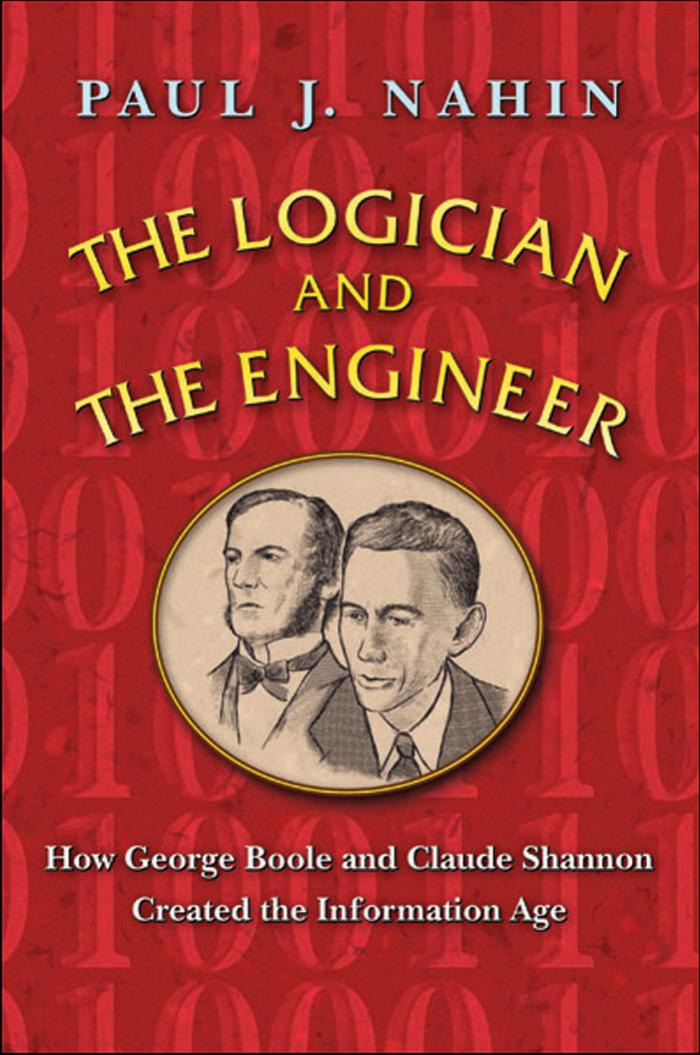 The Logician And The Engineer How George Boole And Claude Shannon Created The Information Age Paul J Nahin