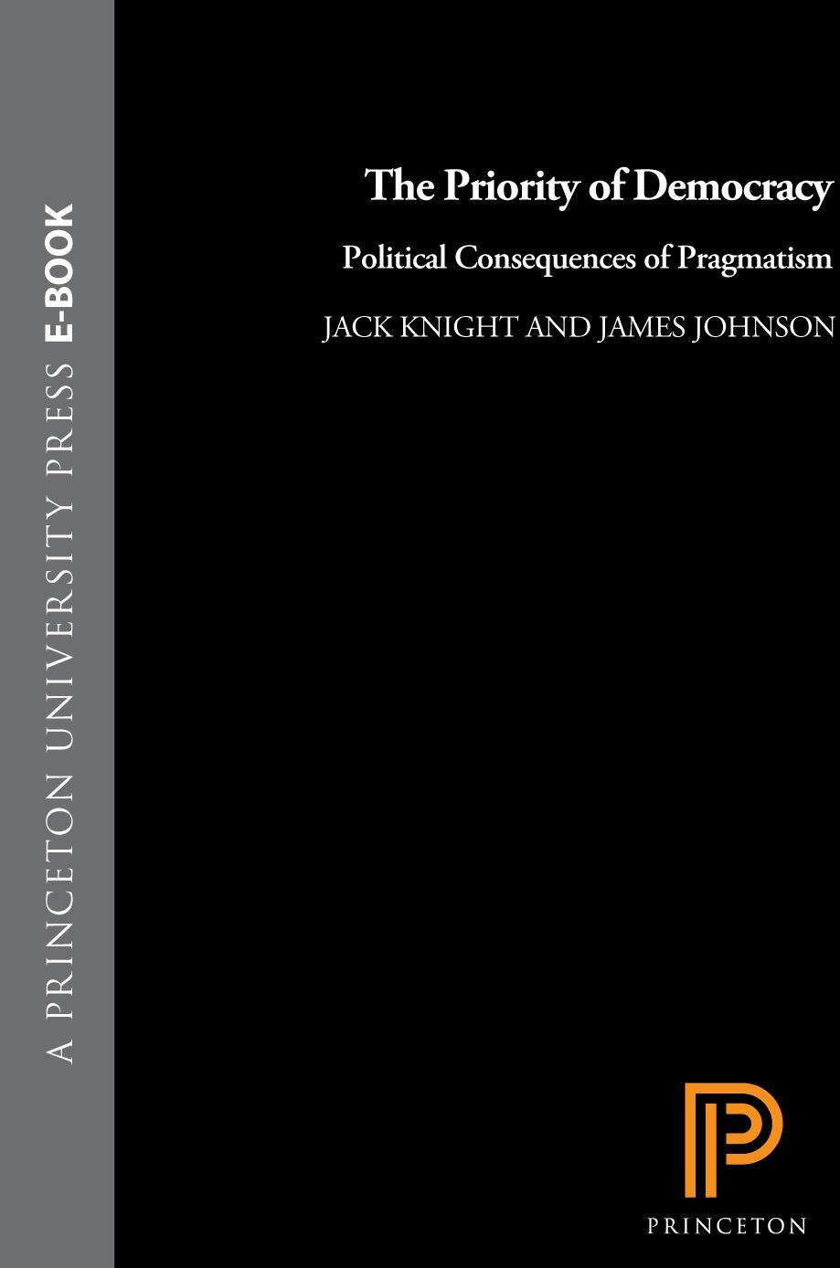 The Priority Of Democracy Political Consequences Of Pragmatism Jack Knight James Johnson