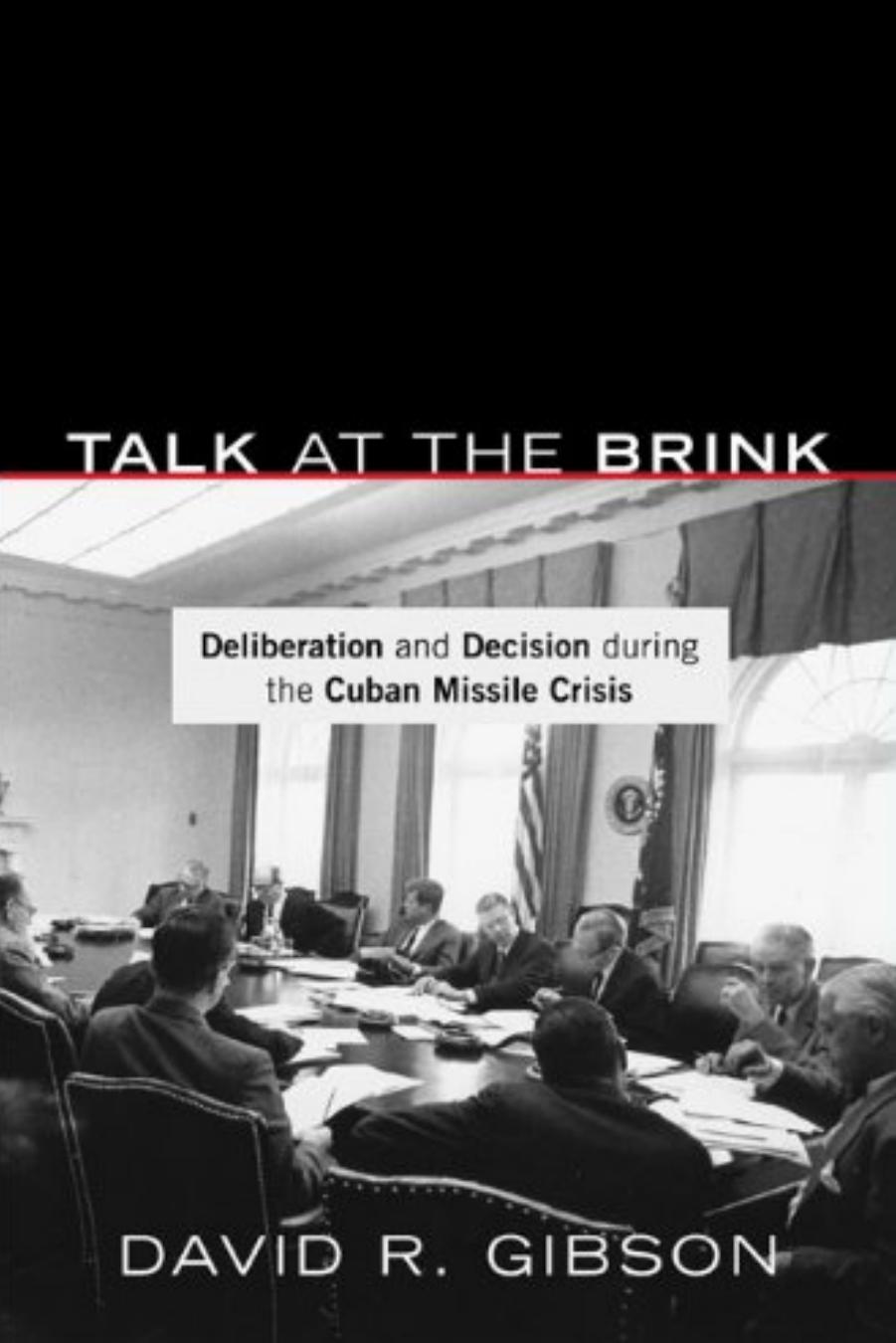 Talk At The Brink Deliberation And Decision During The Cuban Missile Crisis David R Gibson