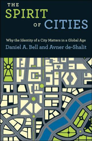 The Spirit Of Cities Why The Identity Of A City Matters In A Global Age Daniel A Bell Avner Deshalit
