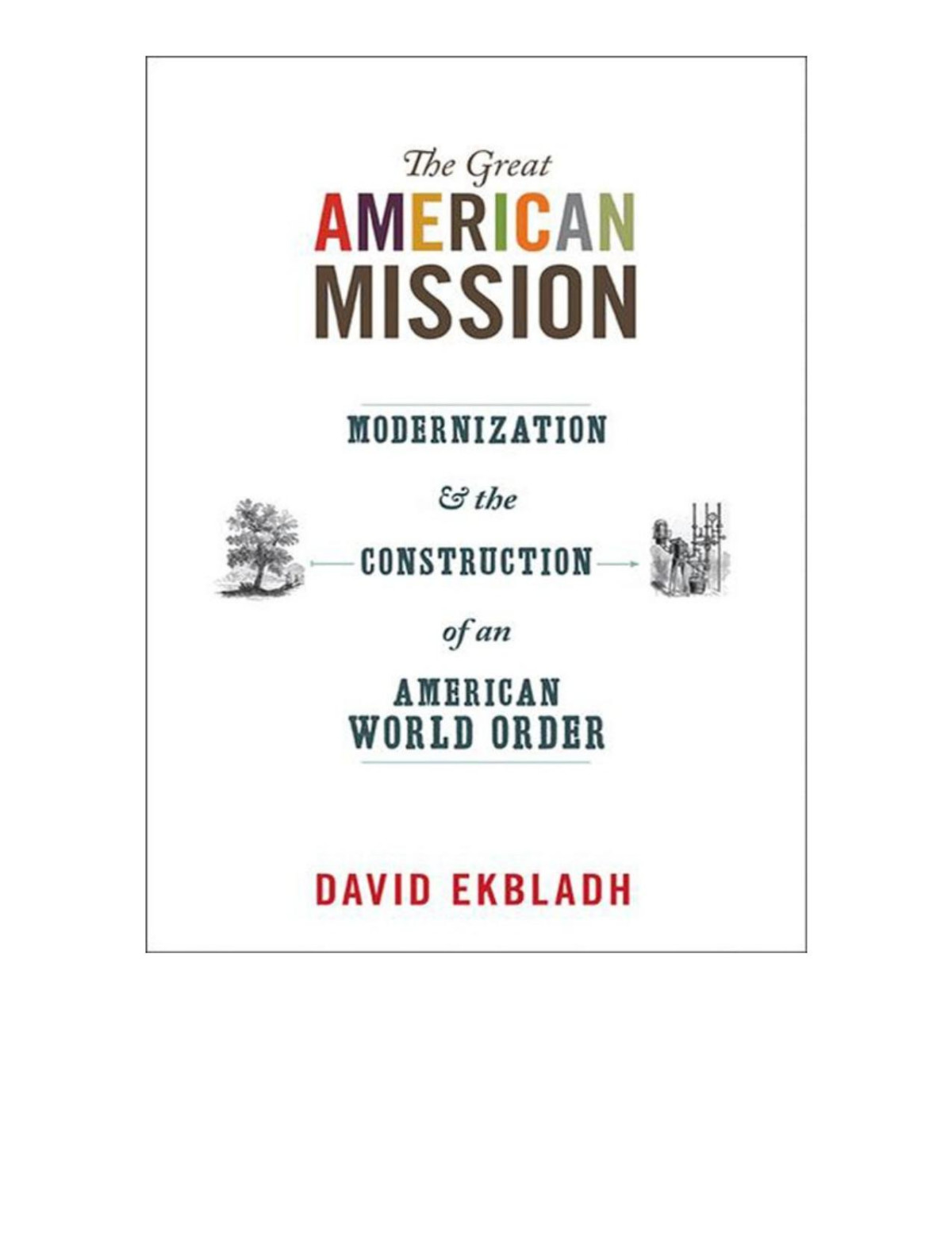 The Great American Mission Modernization And The Construction Of An American World Order David Ekbladh