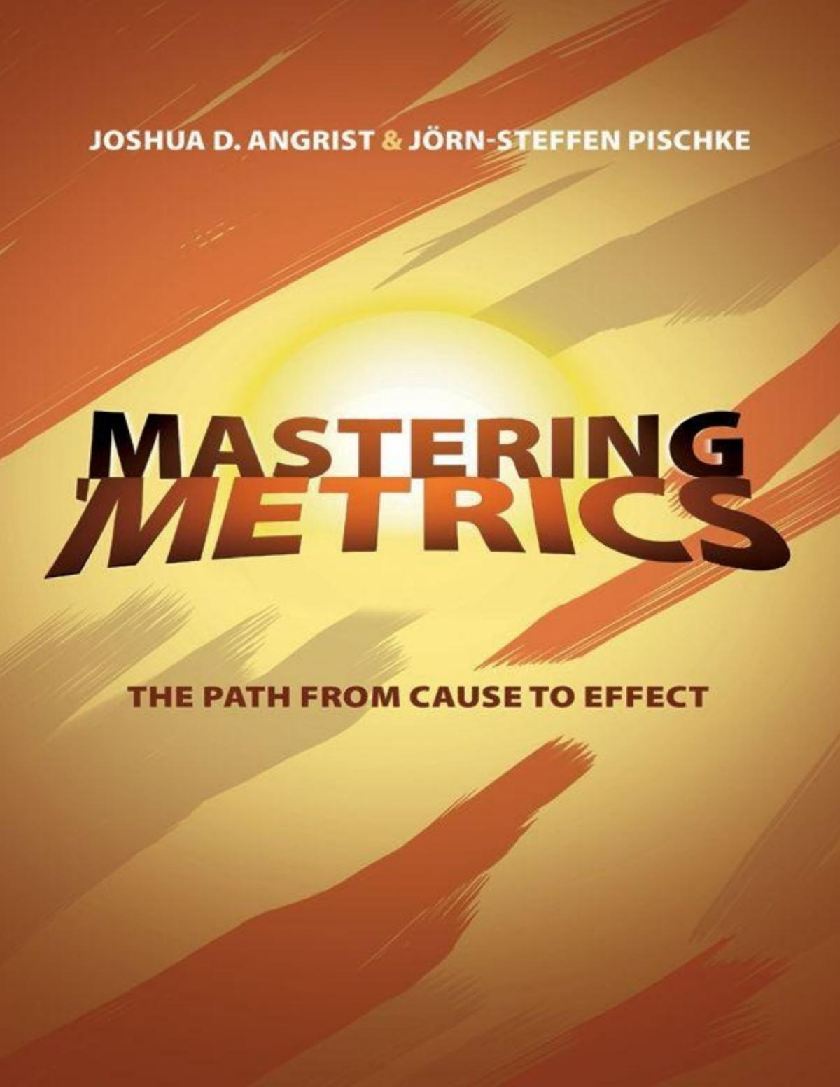 Mastering Metrics The Path From Cause To Effect Joshua David Angrist Jrnsteffen Pischke