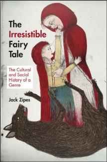 The Irresistible Fairy Tale The Cultural And Social History Of A Genre Jack Zipes