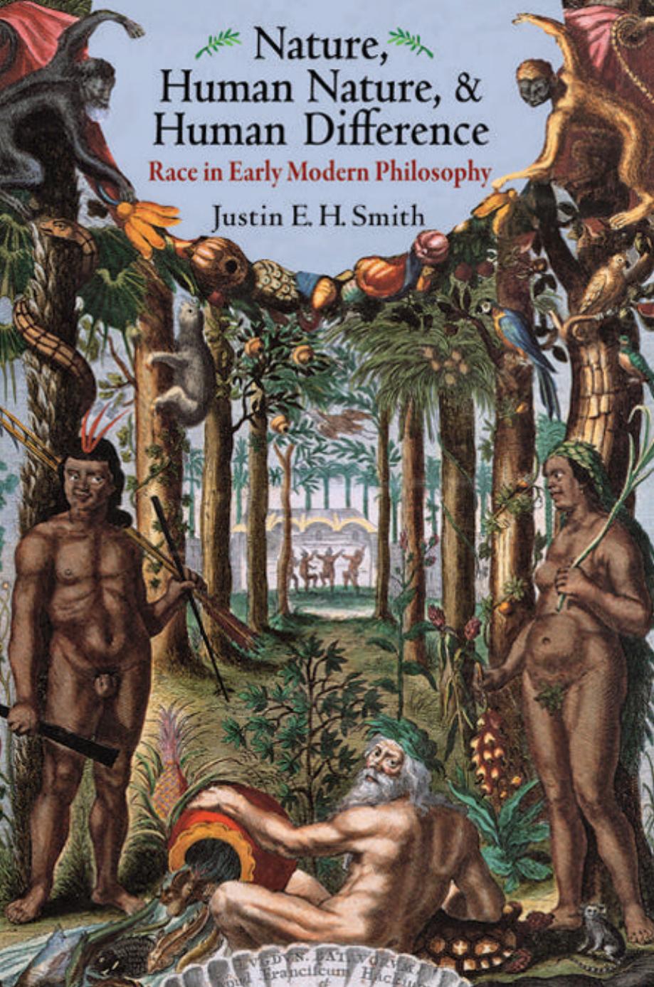 Nature Human Nature And Human Difference Race In Early Modern Philosophy Justin E H Smith