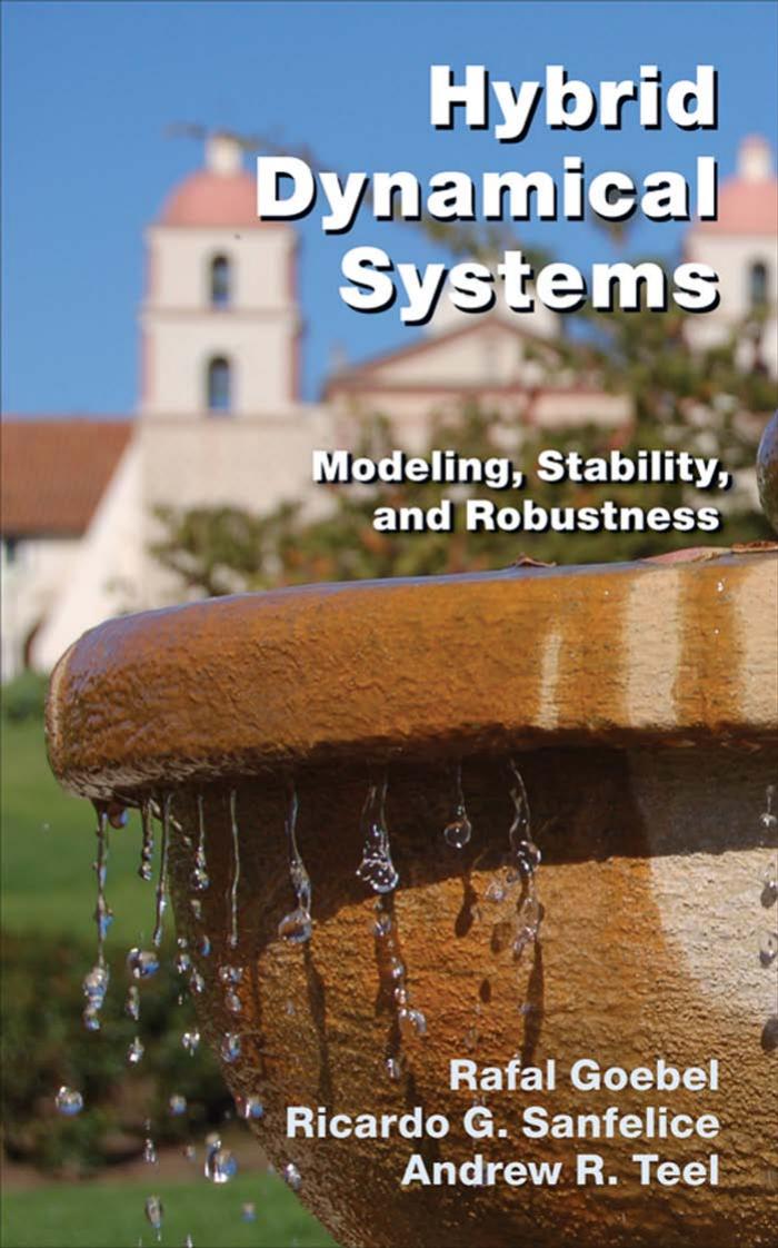Hybrid Dynamical Systems Modeling Stability And Robustness Rafal Goebel Ricardo G Sanfelice