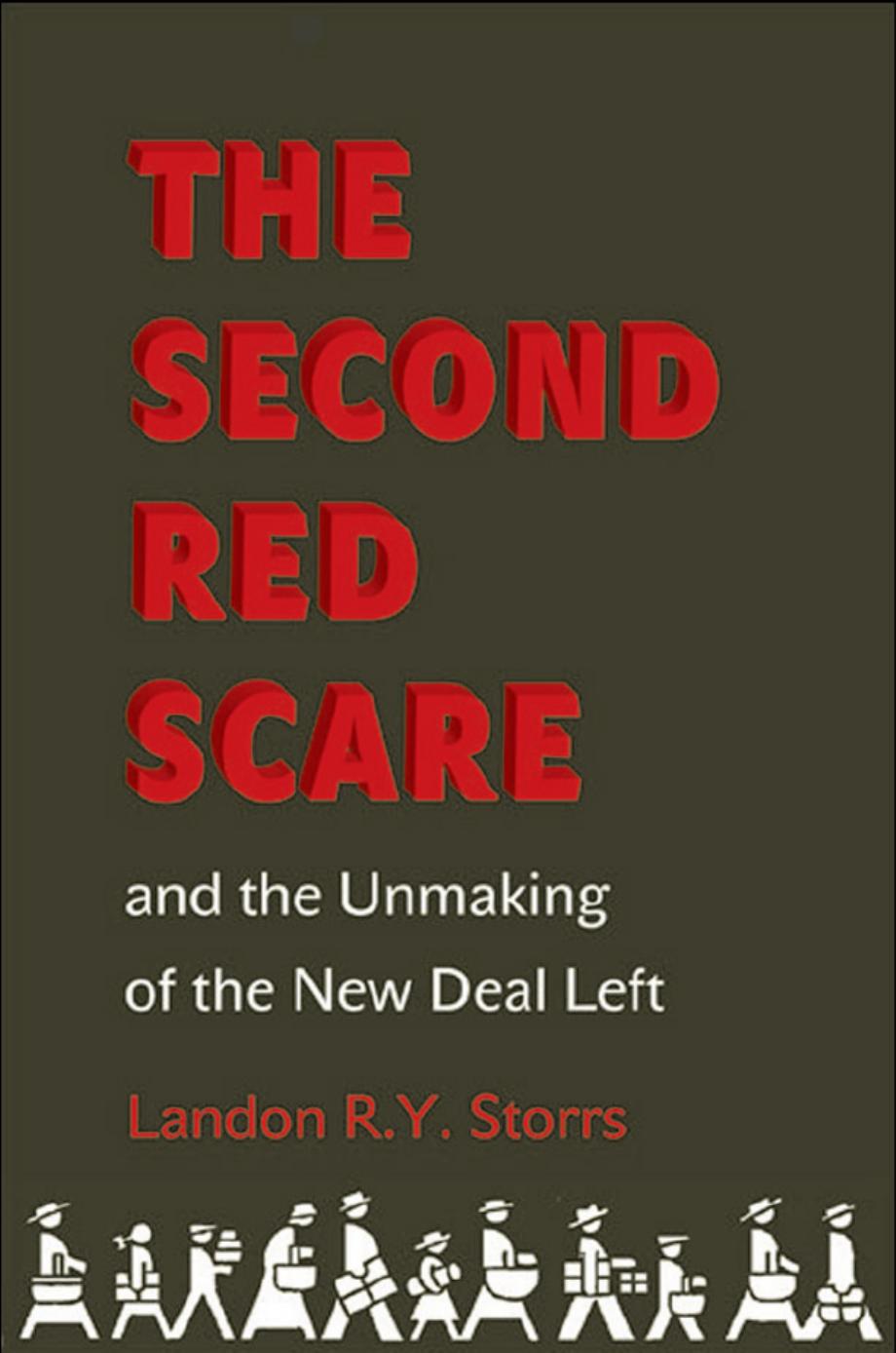 The Second Red Scare And The Unmaking Of The New Deal Left Landon R Y Storrs