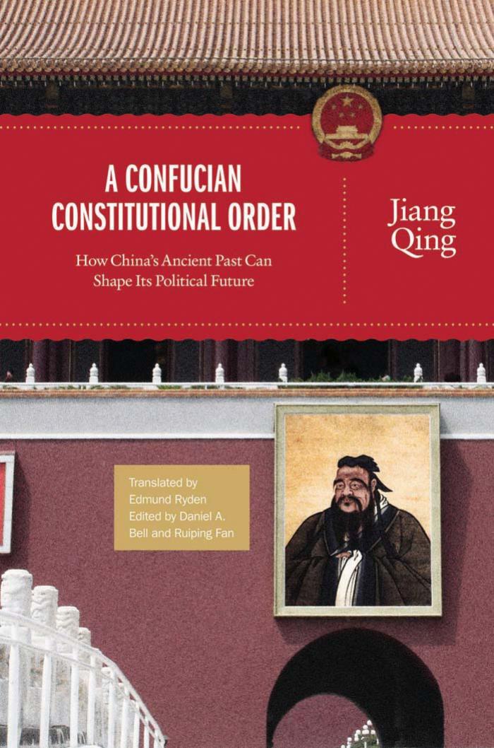 A Confucian Constitutional Order How Chinas Ancient Past Can Shape Its Political Future Qing Jiang