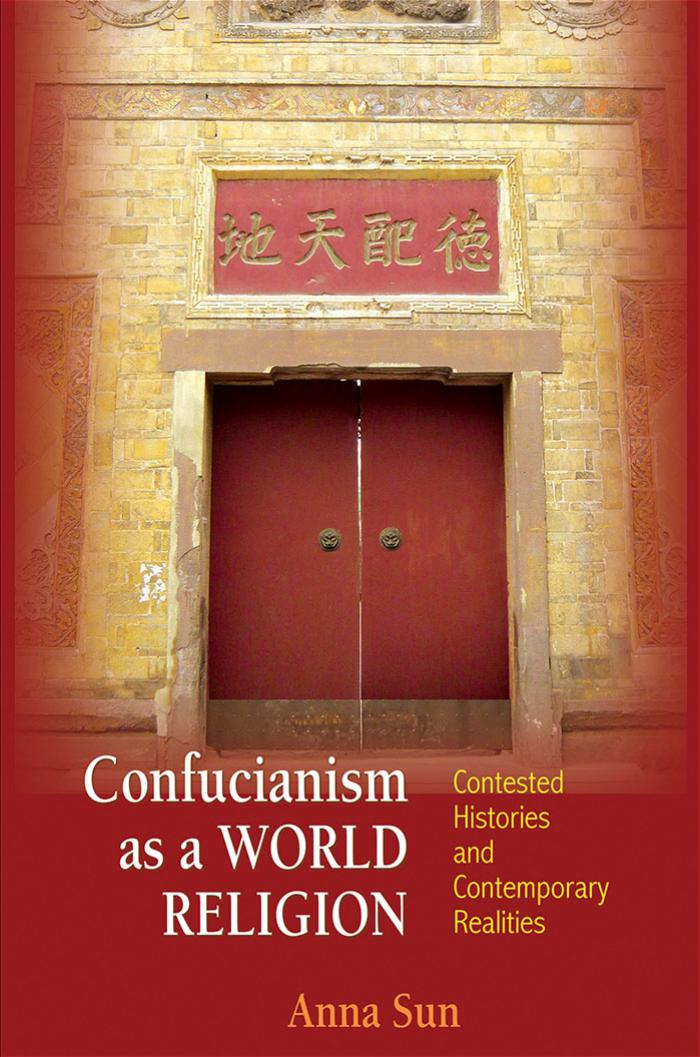 Confucianism As A World Religion Contested Histories And Contemporary Realities Anna Xiao Dong Sun