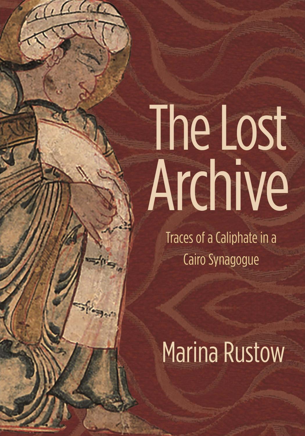 The Lost Archive Traces Of A Caliphate In A Cairo Synagogue Marina Rustow