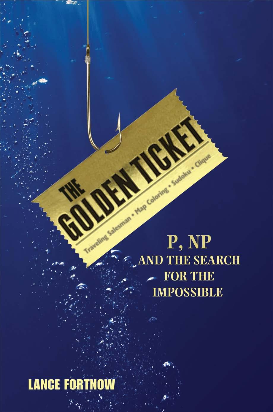 The Golden Ticket P Np And The Search For The Impossible Lance Fortnow