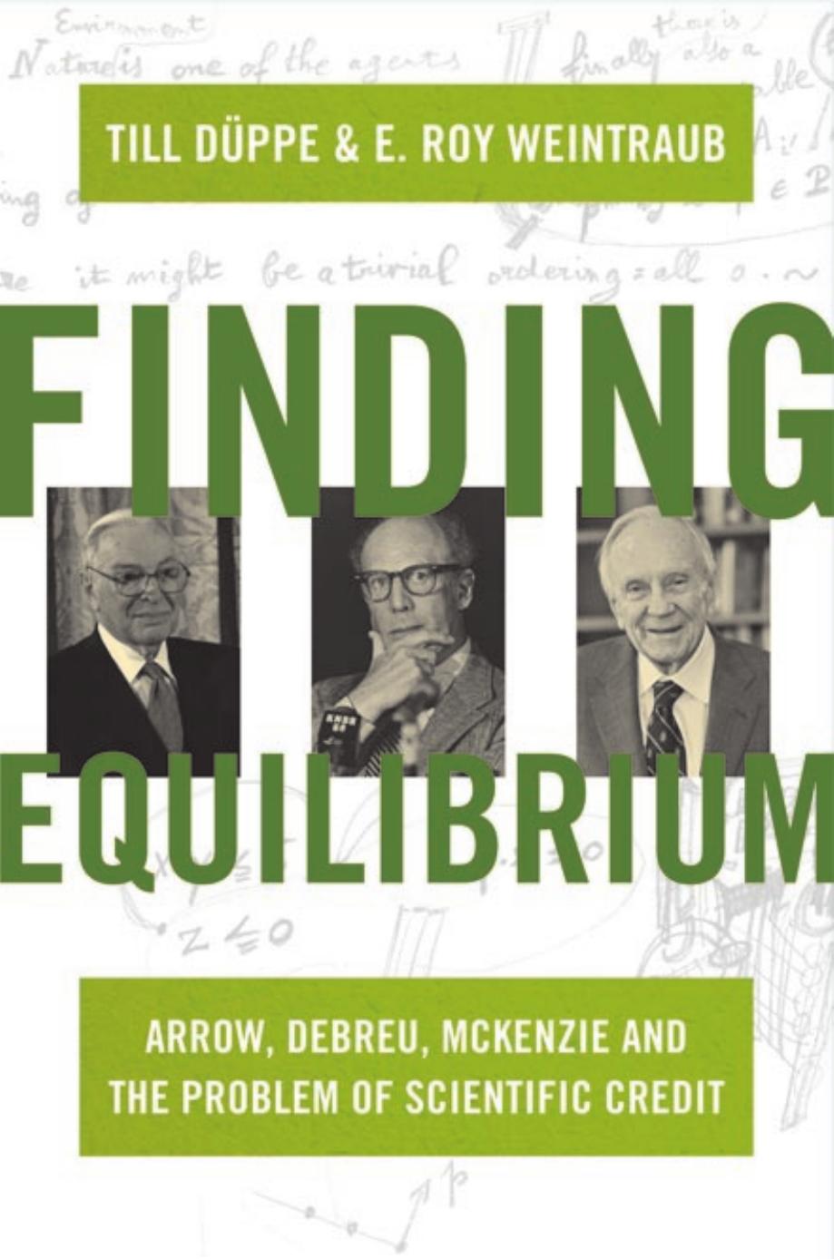 Finding Equilibrium Arrow Debreu Mckenzie And The Problem Of Scientific Credit Till Dppe E Roy Weintraub