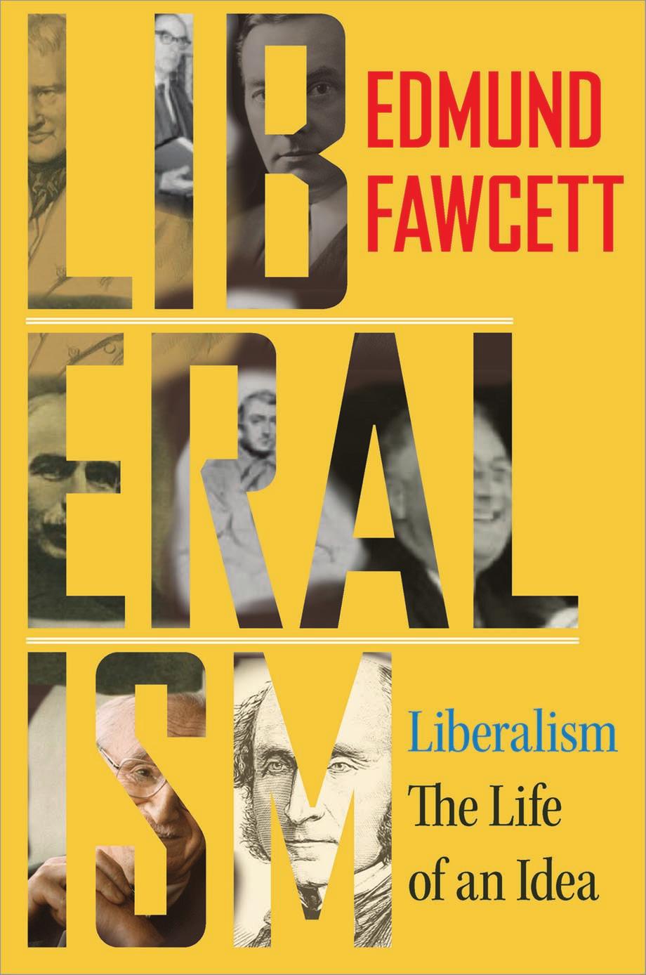 Liberalism The Life Of An Idea Edmund Fawcett
