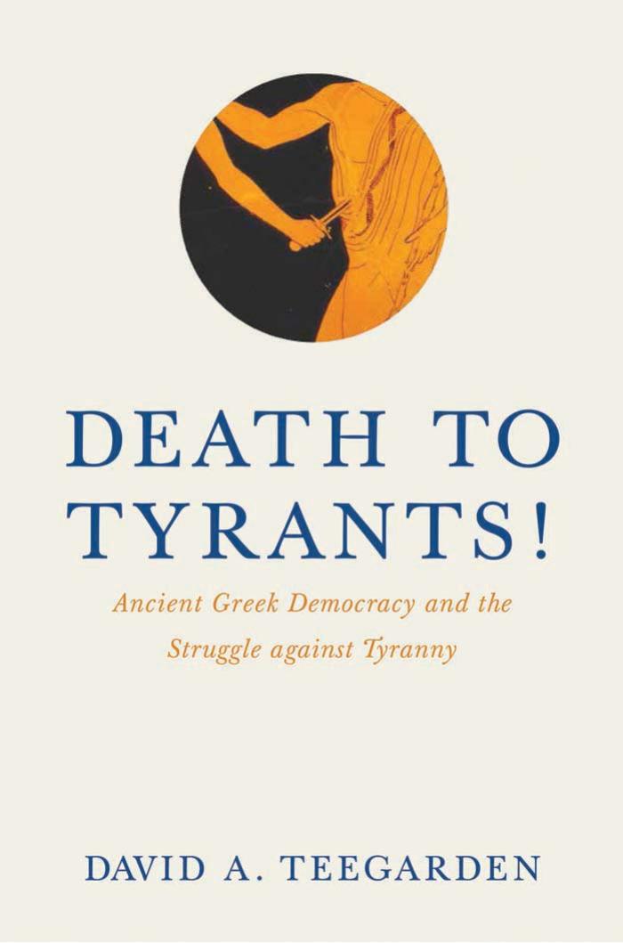 Death To Tyrants Ancient Greek Democracy And The Struggle Against Tyranny David Teegarden