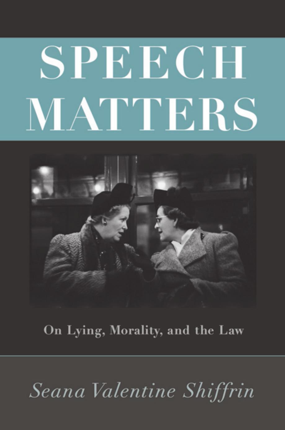 Speech Matters On Lying Morality And The Law Seana Valentine Shiffrin