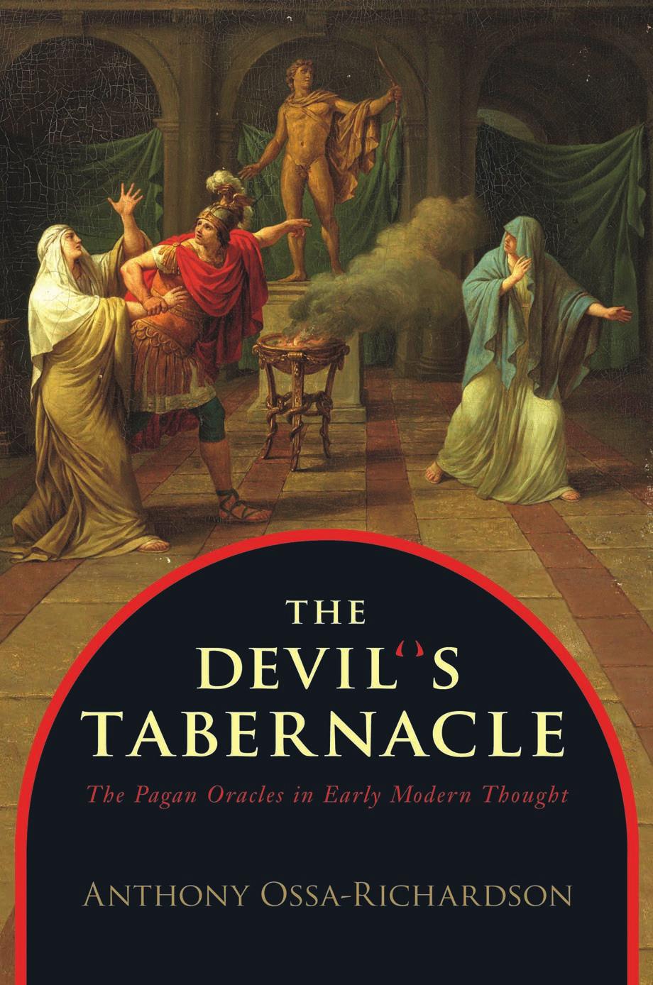 The Devils Tabernacle The Pagan Oracles In Early Modern Thought Anthony Ossarichardson